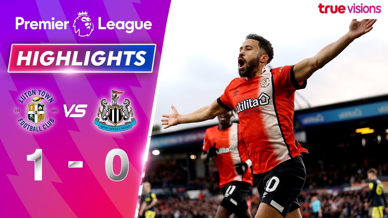 #ไฮไลท์ฟุตบอล [ ลูตัน ทาวน์ 1 - 0 นิวคาสเซิ่ล ยูไนเต็ด ] พรีเมียร์ลีก อังกฤษ 2023/24.12.66