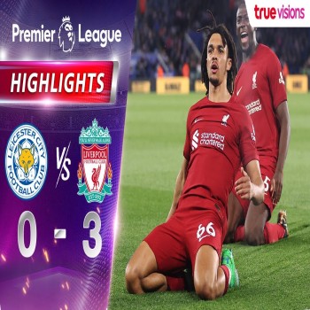 #ไฮไลท์ฟุตบอล [ เลสเตอร์ ซิตี้ 0 - 3 ลิเวอร์พูล ] พรีเมียร์ลีก อังกฤษ 2022/23