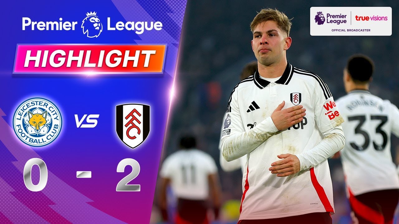 #ไฮไลท์ฟุตบอล [ เลสเตอร์ ซิตี้ 0 - 2 ฟูแล่ม ] พรีเมียร์ลีก อังกฤษ 2025/18.1.68