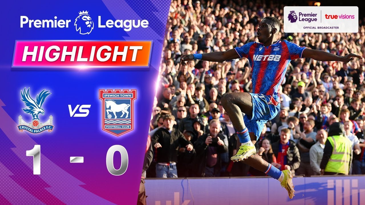 #ไฮไลท์ฟุตบอล [ คริสตัล พาเลซ 1 - 0 อิปสวิช ทาวน์ ] พรีเมียร์ลีก อังกฤษ 2025/9.3.68