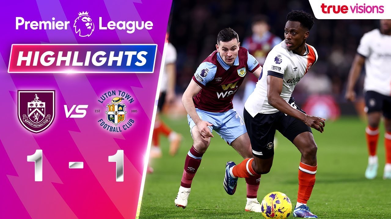 #ไฮไลท์ฟุตบอล [ เบิร์นลี่ย์ 1 - 1 ลูตัน ทาวน์ ] พรีเมียร์ลีก อังกฤษ 2024/13.1.67