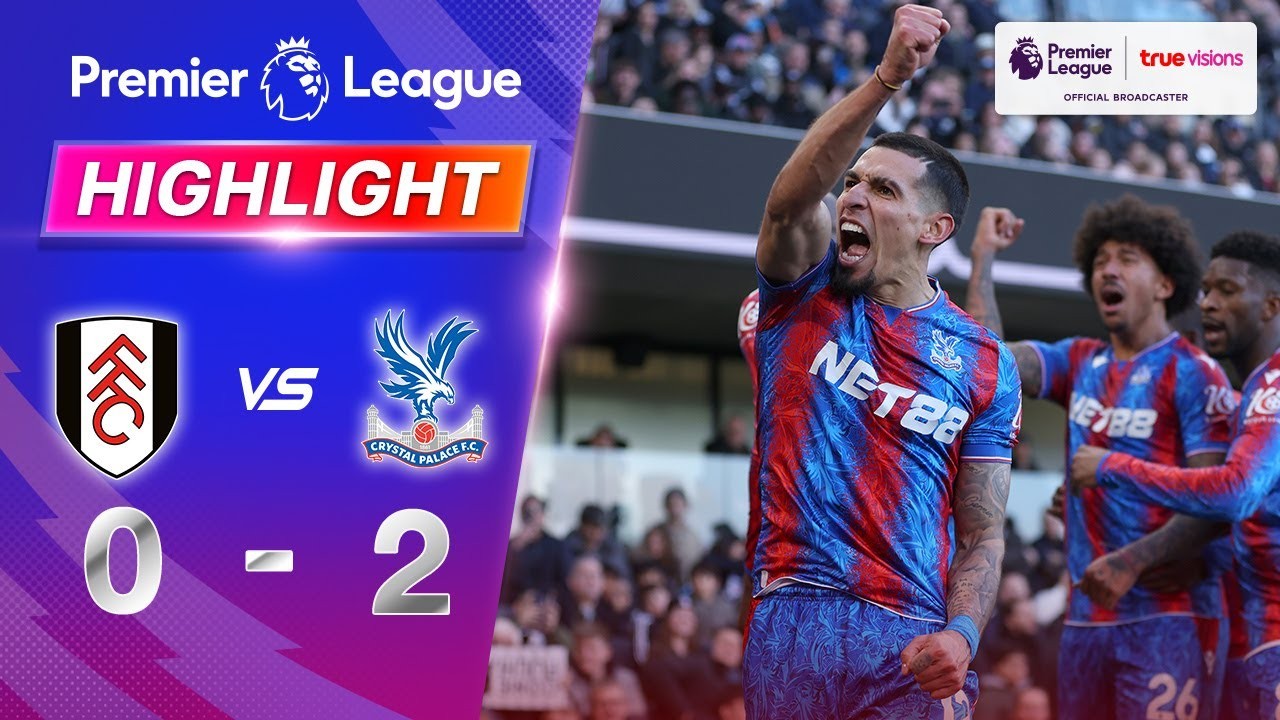 #ไฮไลท์ฟุตบอล [ ฟูแล่ม 0 - 2 คริสตัล พาเลซ ] พรีเมียร์ลีก อังกฤษ 2025/23.2.68