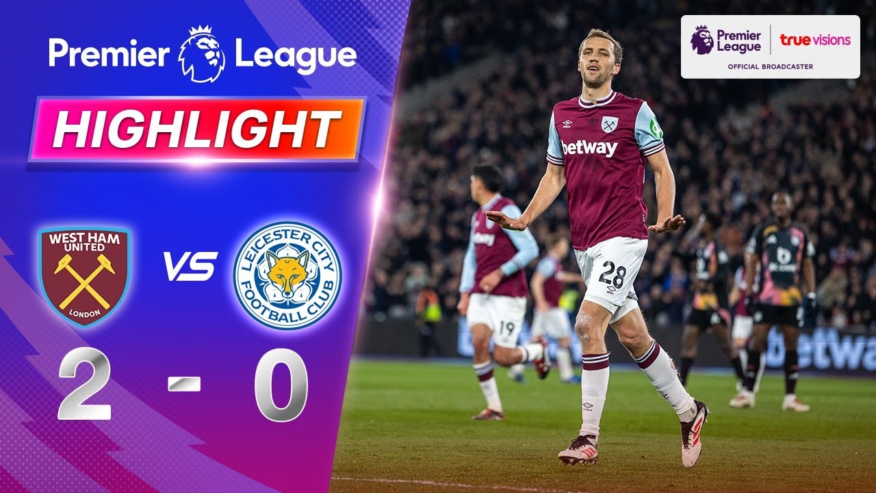 #ไฮไลท์ฟุตบอล [ เวสต์แฮม ยูไนเต็ด 2 - 0 เลสเตอร์ ซิตี้ ] พรีเมียร์ลีก อังกฤษ 2025/28.2.68