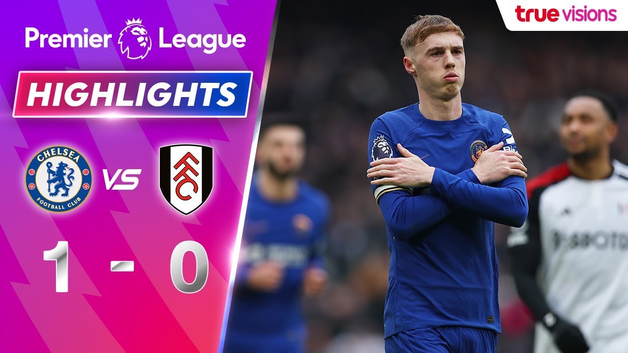 #ไฮไลท์ฟุตบอล [ เชลซี 1 - 0 ฟูแล่ม ] พรีเมียร์ลีก อังกฤษ 2024/14.1.67