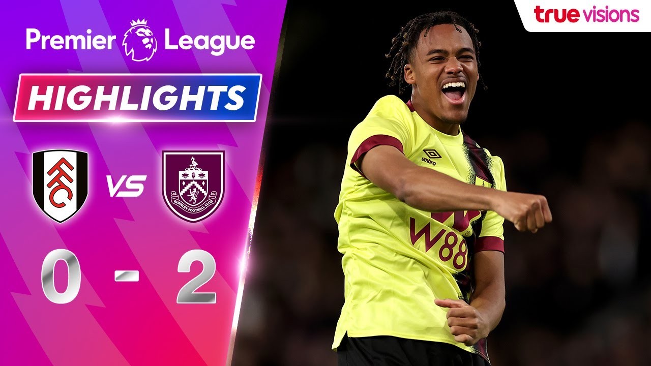 #ไฮไลท์ฟุตบอล [ ฟูแล่ม 0 - 2 เบิร์นลี่ย์ ] พรีเมียร์ลีก อังกฤษ 2023/24.12.66